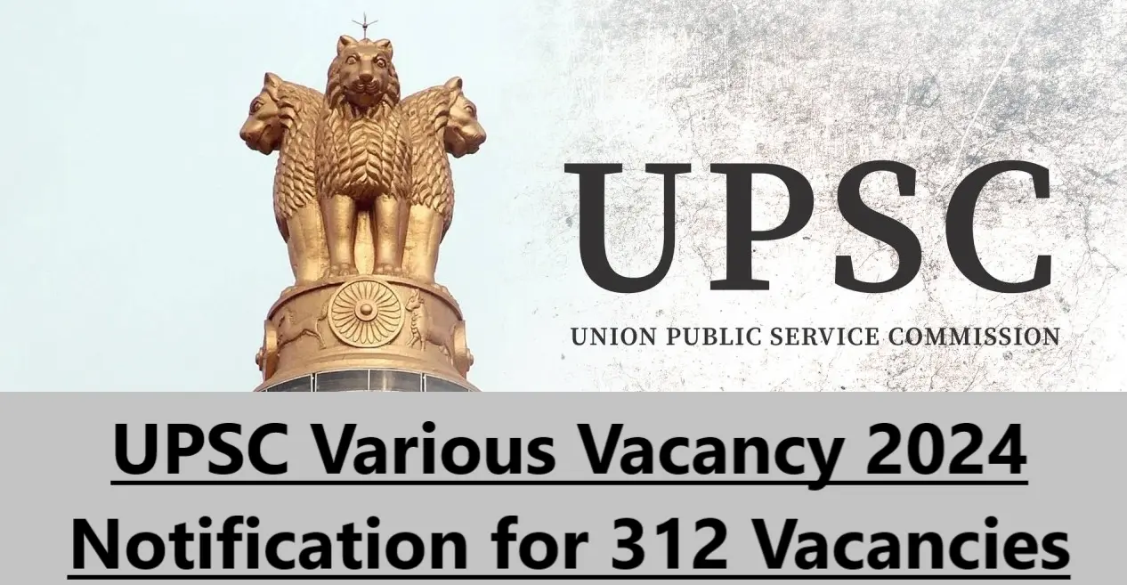 UPSC Various Vacancy 2024: Notification for 312 Vacancies